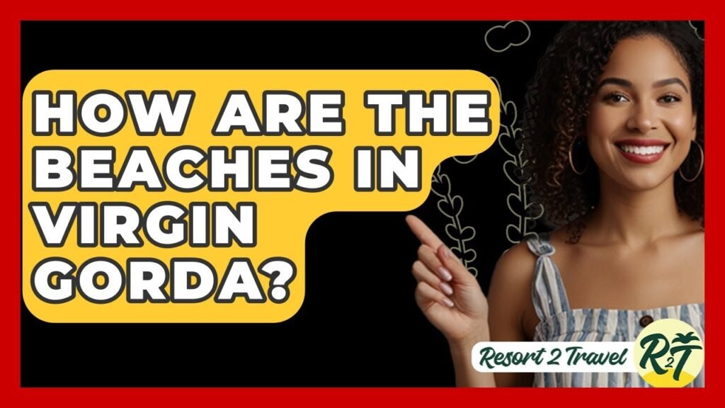 How Are The Beaches In Virgin Gorda? - Resort 2 Travel