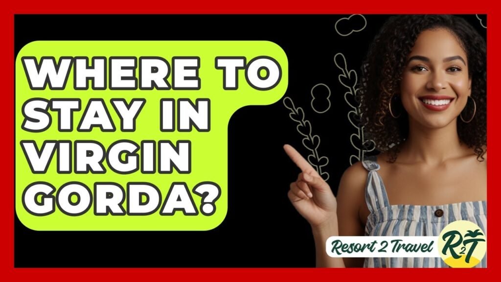 Where To Stay In Virgin Gorda? - Resort 2 Travel